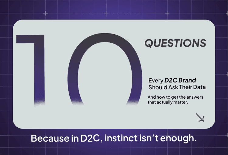 10 Questions Every D2C Brand Should Ask Their Data  